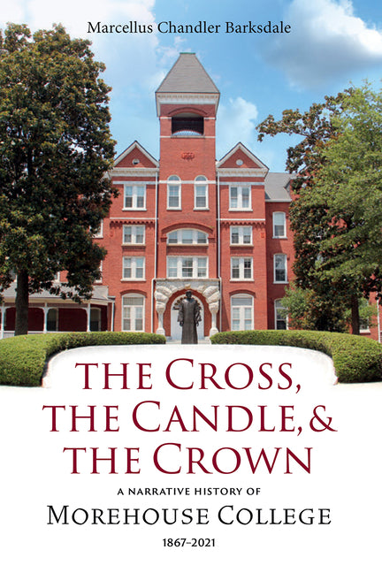 Cross, the Candle, and the Crown: A Narrative History of Morehouse College, 1867-2021 - Ingram