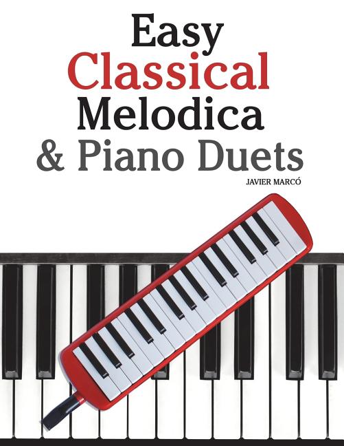 Easy Classical Melodica & Piano Duets: Featuring Music of Mozart, Wagner, Strauss, Elgar and Other Composers - Ingram
