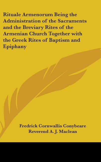 Rituale Armenorum Being the Administration of the Sacraments and the Breviary Rites of the Armenian Church Together with the Greek Rites of Baptism an - Ingram