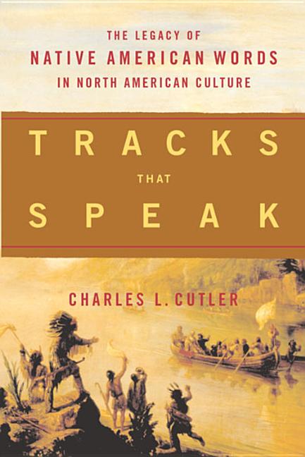 Tracks That Speak: The Legacy of Native American Words in North American Culture - Ingram