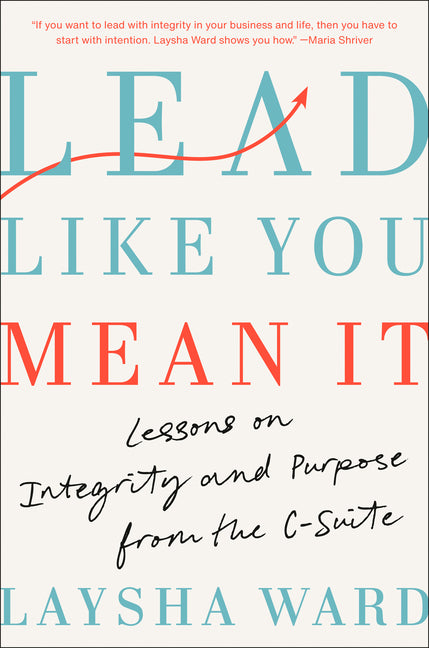 Lead Like You Mean It: Lessons on Integrity and Purpose from the C-Suite - Ingram