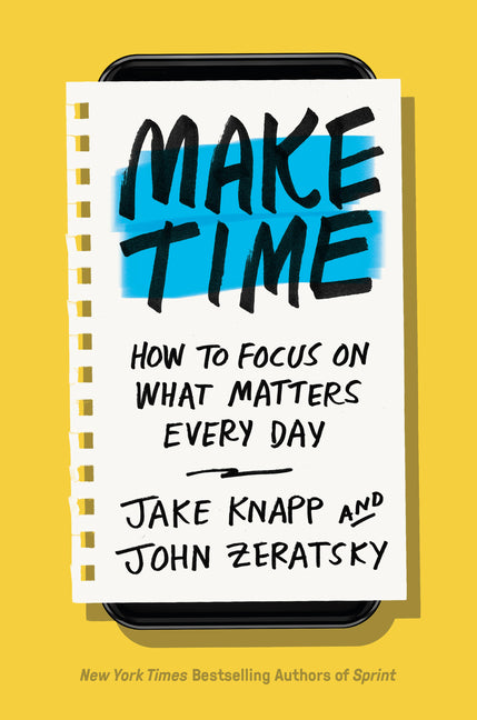 Make Time: How to Focus on What Matters Every Day - Ingram