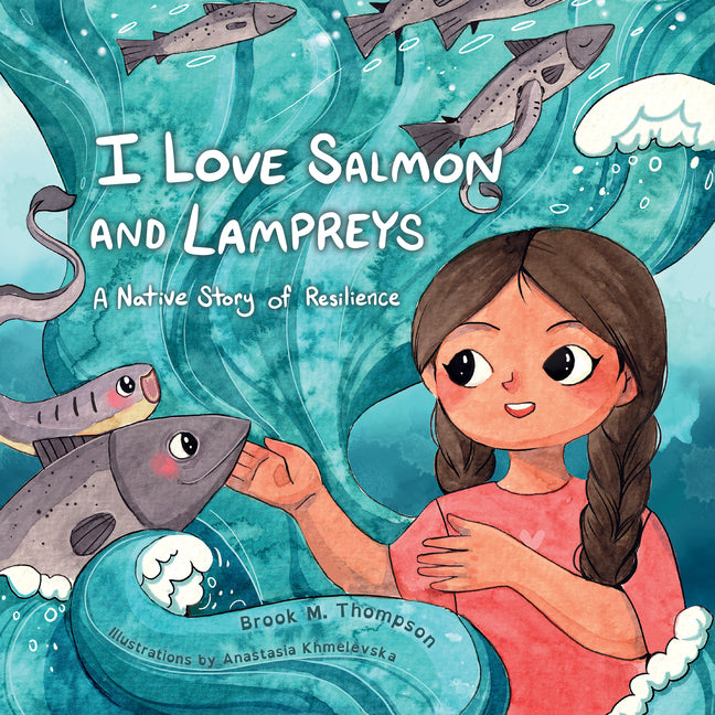 I Love Salmon and Lampreys: A Native Story of Resilience - Ingram