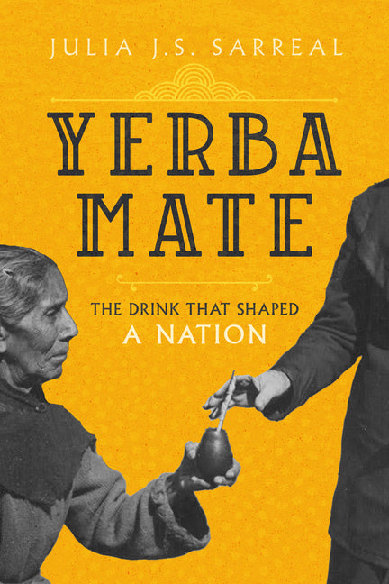 Yerba Mate: The Drink That Shaped a Nation Volume 79 - Ingram