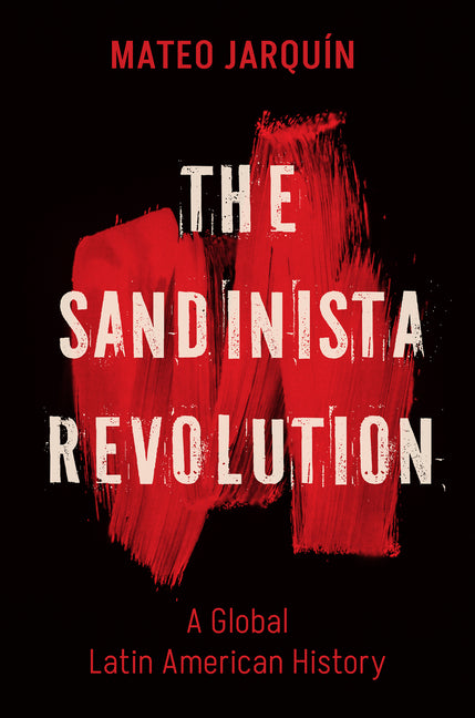 Sandinista Revolution: A Global Latin American History - Ingram