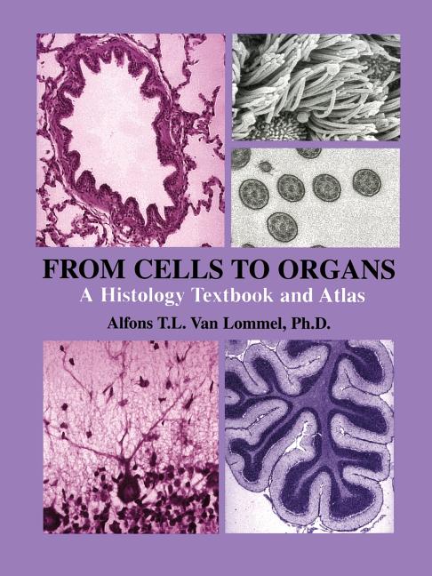 From Cells to Organs: A Histology Textbook and Atlas (Softcover Reprint of the Original 1st 2003) - Ingram
