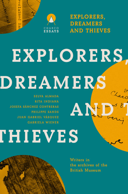Explorers Dreamers and Thieves: Latin American Writers in the British Museum - Ingram