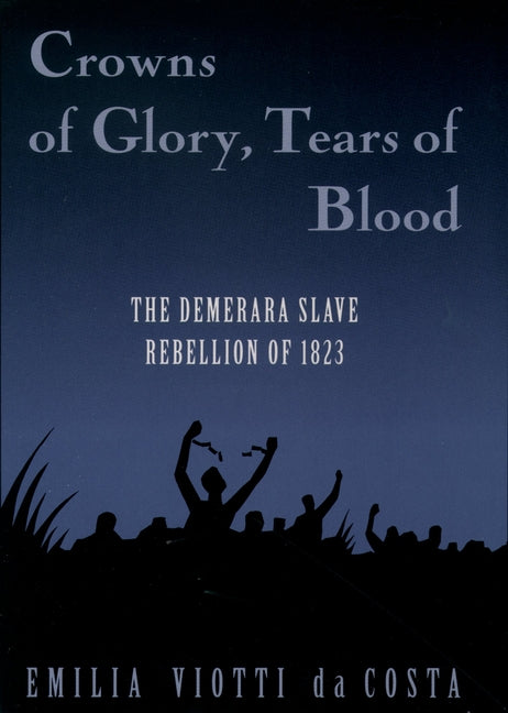 Crowns of Glory, Tears of Blood: The Demerara Slave Rebellion of 1823 - Ingram