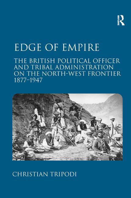 Edge of Empire: The British Political Officer and Tribal Administration on the North-West Frontier 1877-1947 - Ingram