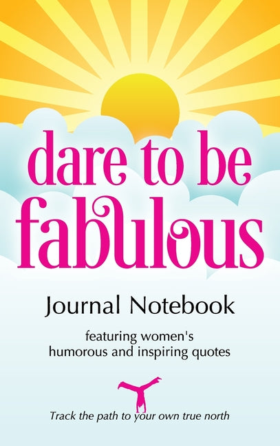 Dare to be Fabulous Journal Notebook: Featuring women's humorous and inspiring quotes - Ingram