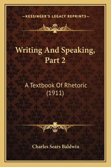 Writing And Speaking, Part 2: A Textbook Of Rhetoric (1911) - Ingram
