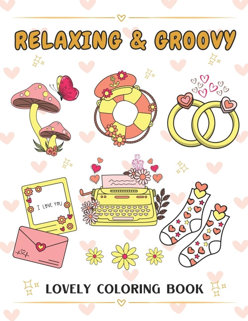 Relaxing & Groovy: Coloring Book with Big and Easy Designs for Relaxation, Featuring Cute and Lovely Things, Ideal for Relieving the Stre - Ingram