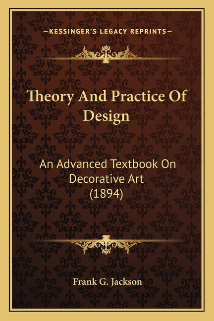 Theory And Practice Of Design: An Advanced Textbook On Decorative Art (1894) - Ingram