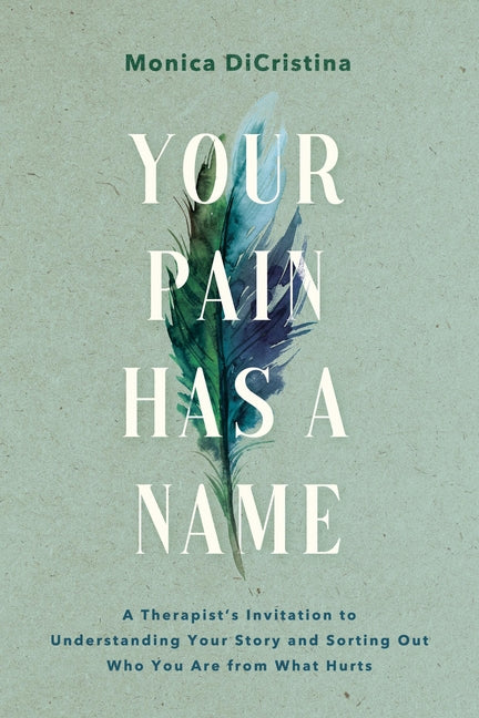 Your Pain Has a Name: A Therapist's Invitation to Understanding Your Story and Sorting Out Who You Are from What Hurts - Ingram