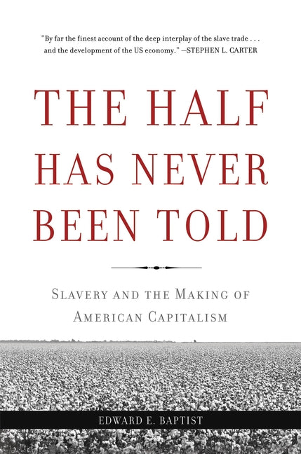 Half Has Never Been Told: Slavery and the Making of American Capitalism - Ingram