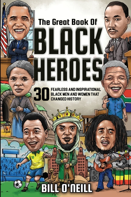 Great Book of Black Heroes: 30 Fearless and Inspirational Black Men and Women that Changed History - Ingram