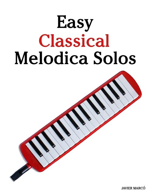 Easy Classical Melodica Solos: Featuring Music of Bach, Mozart, Beethoven, Brahms and Others. - Ingram
