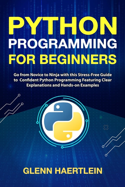 Python Programming for Beginners: Go from Novice to Ninja with this Stress-Free Guide to Confident Python Programming Featuring Clear Explanations and - Ingram