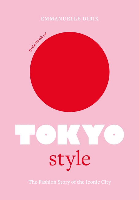 Little Book of Tokyo Style: The Fashion History of the Iconic City - Ingram