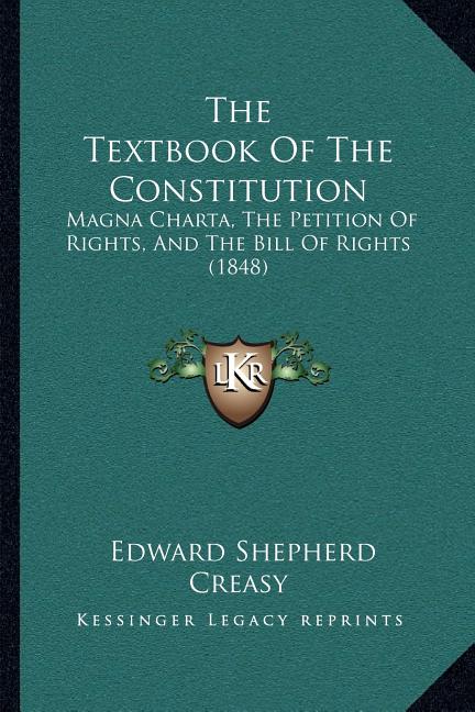 Textbook Of The Constitution: Magna Charta, The Petition Of Rights, And The Bill Of Rights (1848) - Ingram