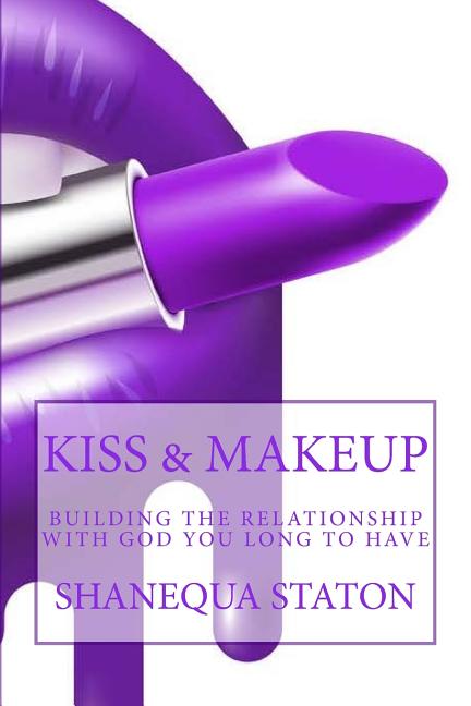 Kiss & Makeup: Building the relationship with God you long to have - Ingram