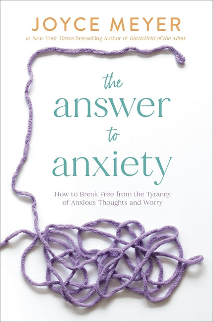 Answer to Anxiety: How to Break Free from the Tyranny of Anxious Thoughts and Worry - Ingram