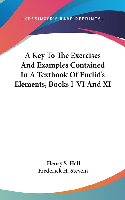 Key To The Exercises And Examples Contained In A Textbook Of Euclid's Elements, Books I-VI And XI - Ingram