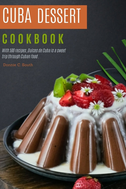 Cuba dessert cookbook: With 500 recipes, Dulces de Cuba is a sweet trip through Cuban food. - Ingram