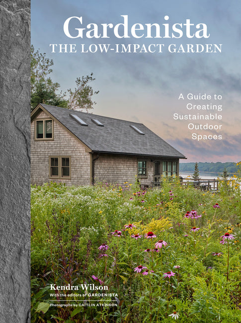 Gardenista: The Low-Impact Garden: A Guide to Creating Sustainable Outdoor Spaces - Ingram