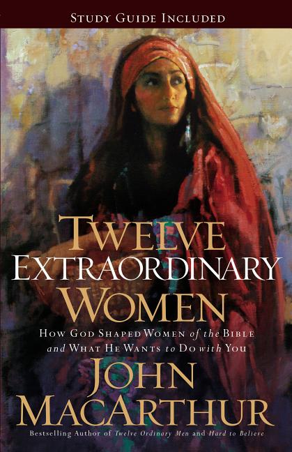 Twelve Extraordinary Women: How God Shaped Women of the Bible, and What He Wants to Do with You - Ingram