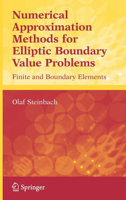 Numerical Approximation Methods for Elliptic Boundary Value Problems: Finite and Boundary Elements (2008) - Ingram