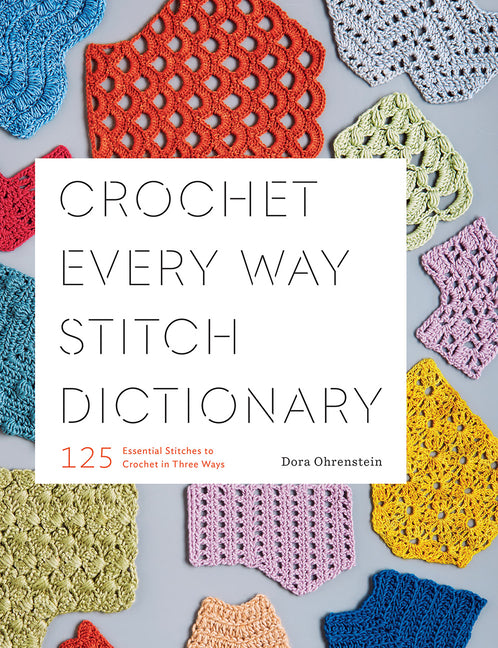 Crochet Every Way Stitch Dictionary: 125 Essential Stitches to Crochet in Three Ways - Ingram