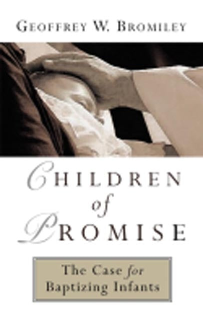 Children of Promise: The Case for Baptizing Infants - Ingram