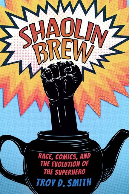 Shaolin Brew: Race, Comics, and the Evolution of the Superhero (Hardback) (Hardback) - Ingram
