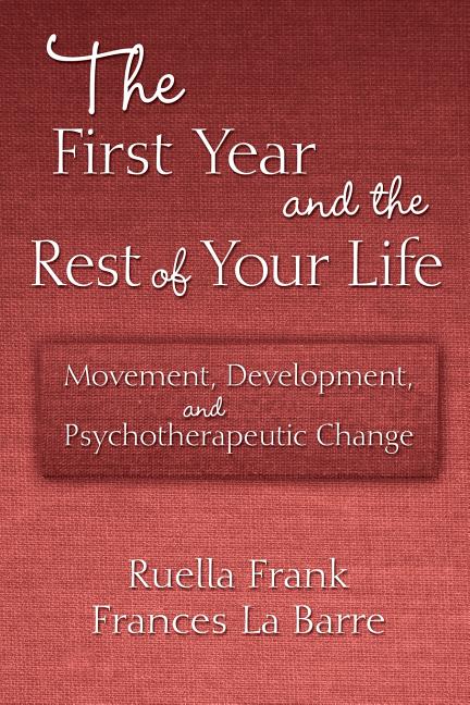 First Year and the Rest of Your Life: Movement, Development, and Psychotherapeutic Change - Ingram