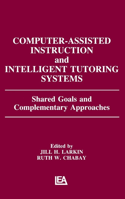 Computer Assisted Instruction and Intelligent Tutoring Systems: Shared Goals and Complementary Approaches - Ingram