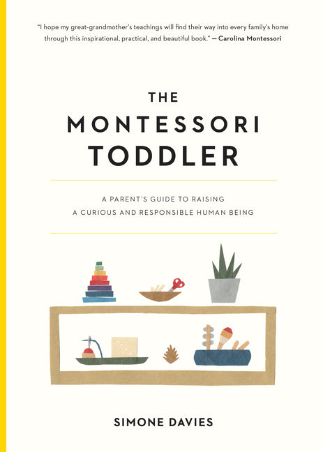 Montessori Toddler: A Parent's Guide to Raising a Curious and Responsible Human Being - Ingram