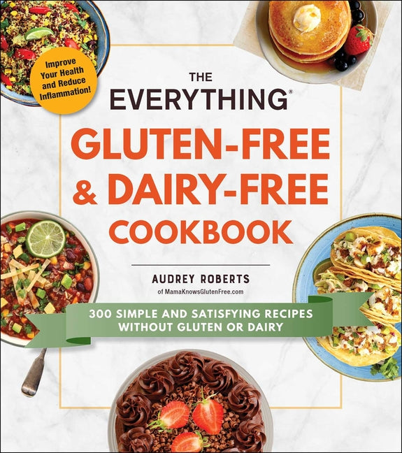 Everything Gluten-Free & Dairy-Free Cookbook: 300 Simple and Satisfying Recipes Without Gluten or Dairy - Ingram
