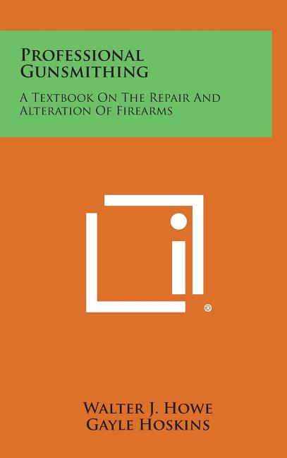 Professional Gunsmithing: A Textbook on the Repair and Alteration of Firearms - Ingram
