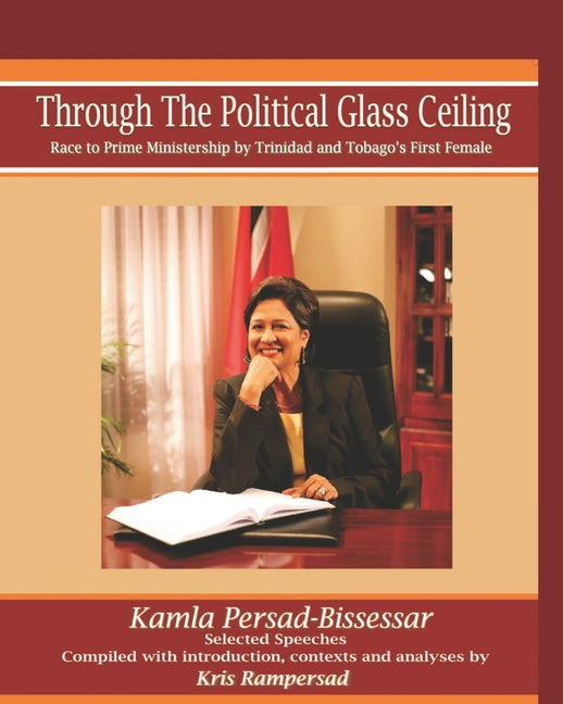 Through the Political Glass Ceiling: Race to Prime Ministership by Trinidad and Tobago's First Female, Kamla Persad-Bissessar - Ingram