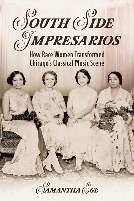 South Side Impresarios: How Race Women Transformed Chicago's Classical Music Scene - Ingram
