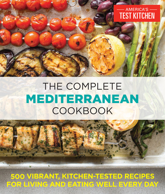 Complete Mediterranean Cookbook: 500 Vibrant, Kitchen-Tested Recipes for Living and Eating Well Every Day - Ingram