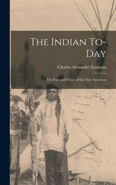 Indian To-day; the Past and Future of the First American - Ingram