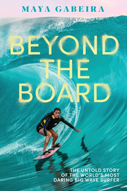Beyond the Board: The Untold Story of the World's Most Daring Big Wave Surfer - Ingram