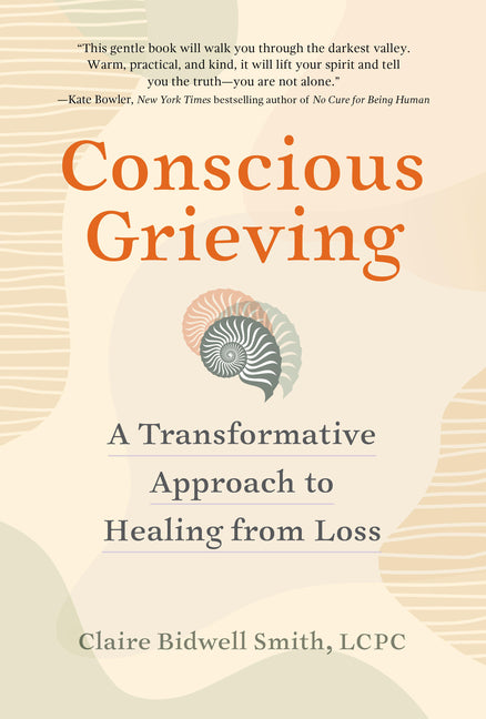 Conscious Grieving: A Transformative Approach to Healing from Loss - Ingram