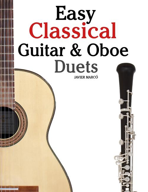 Easy Classical Guitar & Oboe Duets: Featuring Music of Beethoven, Bach, Wagner, Handel and Other Composers. in Standard Notation and Tablature - Ingram
