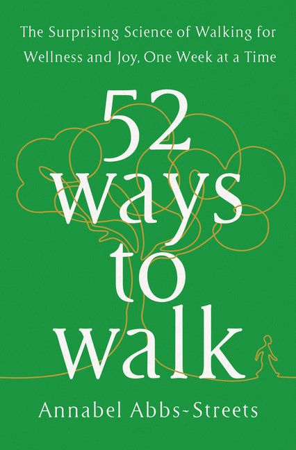 52 Ways to Walk: The Surprising Science of Walking for Wellness and Joy, One Week at a Time - Ingram