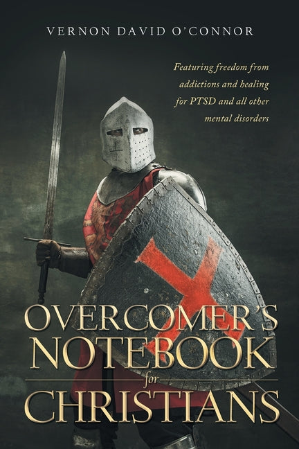 Overcomer's Notebook for Christians: Featuring freedom from addictions and healing for PTSD and all other mental disorders - Ingram