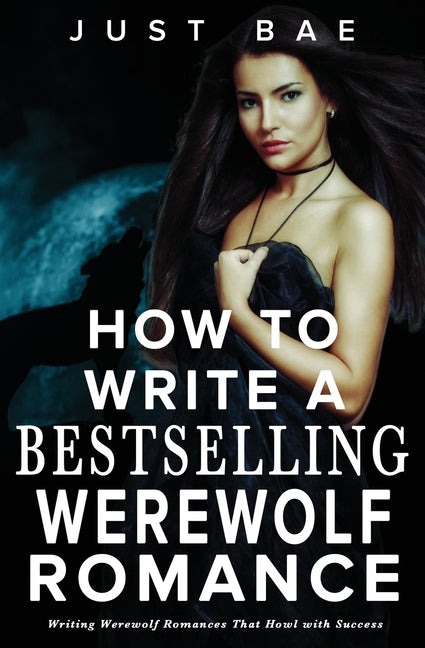 How to Write a Bestselling Werewolf Romance: Writing Werewolf Romances That Howl with Success - Ingram
