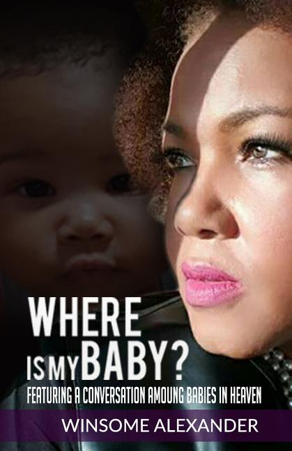Where Is My Baby?: Featuring A Conversation Among Babies In Heaven - Ingram